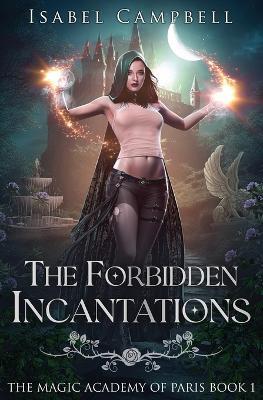 The Forbidden Incantations: The Magic Academy of Paris Book 1 - Isabel Campbell,Michael Anderle - cover