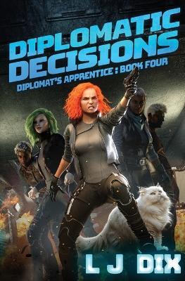 Diplomatic Decisions: Diplomat's Apprentice Book 4 - L J Dix - cover