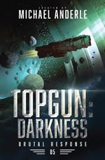 Topgun: Darkness: Brutal Response Book 4