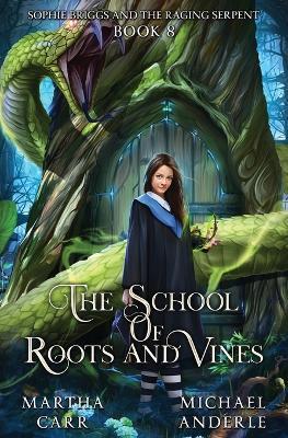 Sophie Briggs and the Raging Serpent: The School of Roots and Vines Book 8 - Martha Carr,Michael Anderle - cover