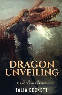 Dragon Unveiling: Dragon Apparent Book 8 - Talia Beckett,Jess Mountifield - cover