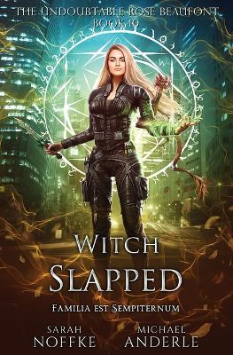 Witch Slapped: The Undoubtable Rose Beaufont Book 10 - Sarah Noffke,Michael Anderle - cover