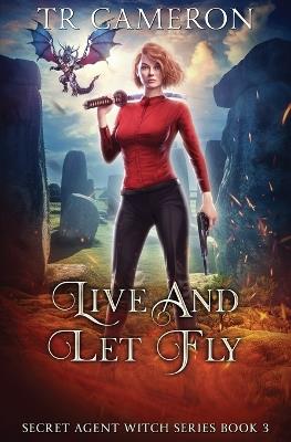 Live and Let Fly: Secret Agent Witch Book 3 - T R Cameron,Martha Carr - cover