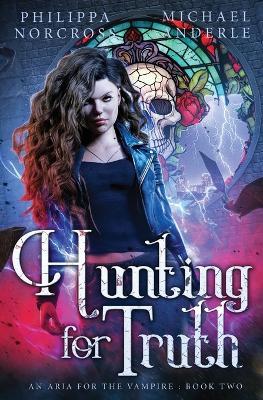 Hunting for Truth: An Aria For The Vampire Book 2 - Philippa Norcross,Michael Anderle - cover