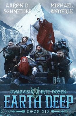 Earth Deep: Dwarvish Dirty Dozen Book 6 - Aaron D Schneider,Michael Anderle - cover