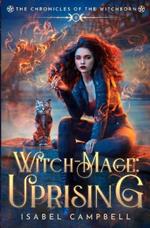 Witch-Mage Uprising: The Chronicles of the WitchBorn Book 4