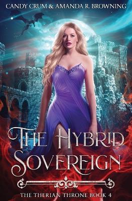 The Hybrid Sovereign: The Therian Throne Book 4 - Candy Crum,Amanda R Browning - cover