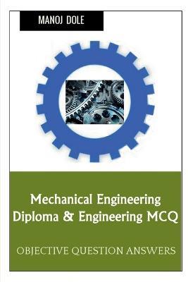 Mechanical Engineering Diploma & Engineering MCQ - Manoj Dole - cover