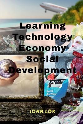 Learning Technology Economy Social Development - John Lok - cover