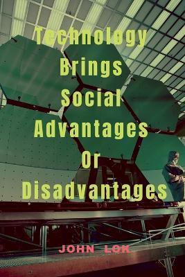 Technology Brings Social Advantages Or Disadvantages - John Lok - cover