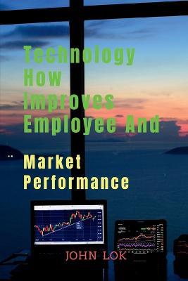 Technology How Improves Employee And - John Lok - cover