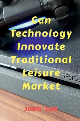 Can Technology Innovate Traditional Leisure Market - John Lok - cover