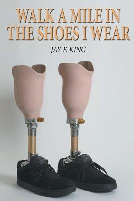 Walk a Mile in The Shoes I Wear - Jay F King - cover
