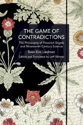 The Game of Contradictions: the Philosophy of Friedrich Engels and Nineteenth Century Science - Sven-Eric Liedman - cover