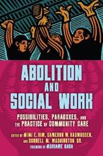 Abolition and Social Work: Possibilities, Paradoxes, and the Practice of Community Care