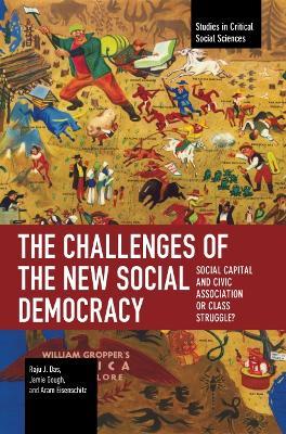 The Challenges of the New Social Democracy: Social Capital and Civic Association or Class Struggle? - Raju J. Das,Aram Eisenschitz,Jamie Gough - cover