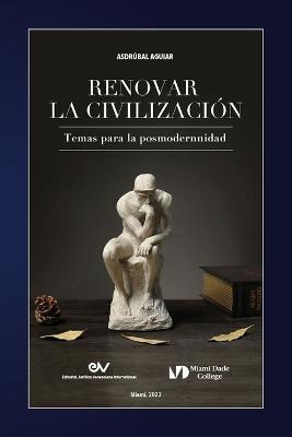 RENOVAR LA CIVILIZACION. Temas para la posmodernidad - Asdrubal Aguiar - cover