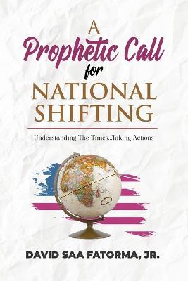 A Prophetic Call for National Shifting: An Understanding of the Time and Seasons and Taking the Necessary Actions to Seize Them - David Fatorma - cover