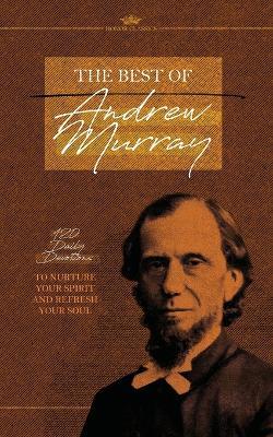 The Best of Andrew Murray: 120 Daily Devotions to Nurture Your Spirit and Refresh Your Soul - Honor Books,Andrew Murray - cover