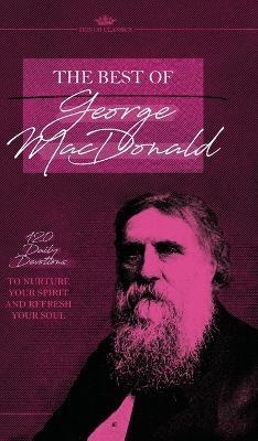 The Best of George MacDonald: 120 Daily Devotions to Nurture Your Spirit and Refresh Your Soul - George MacDonald - cover
