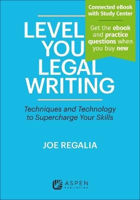 Level Up Your Legal Writing: Techniques and Technology to Supercharge Your Skills [Connected eBook with Study Center] - Joseph Regalia - cover