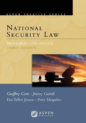 National Security Law: Principles and Policy - Geoffrey S Corn,Jimmy Gurul?,Eric Talbot Jensen - cover