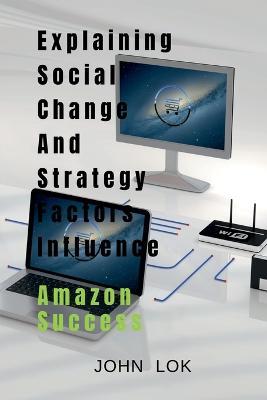 Explaining Social Change And Strategy Factors Influence - John Lok - cover