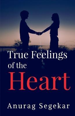 True Feelings of The Heart - Anurag A - cover