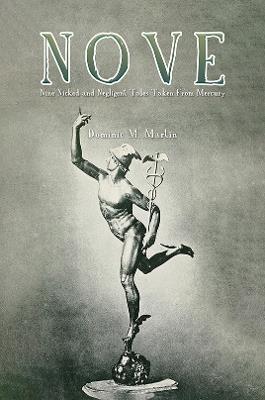 Nove: Nine Nicked and Negligent Tales Taken from Mercury - Dominic M. Martin - cover