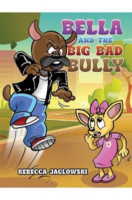 Bella and the Big Bad Bully - Rebecca Jaglowski - cover