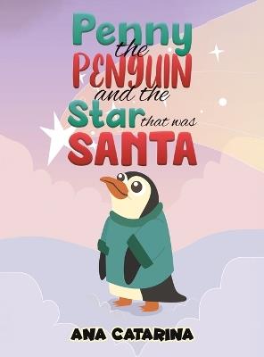 Penny the Penguin and the Star that was Santa - Ana Catarina - cover