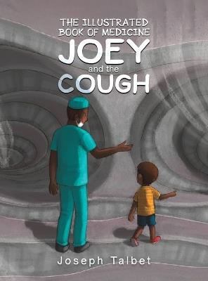 The Illustrated Book of Medicine: Joey and the Cough - Joseph Talbet - cover