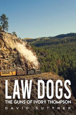 Law Dogs: The Guns of Ivory Thompson - David Suttner - cover