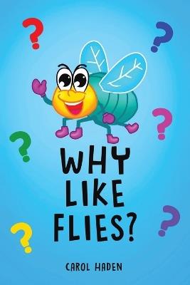 Why Like Flies? - Carol Haden - cover