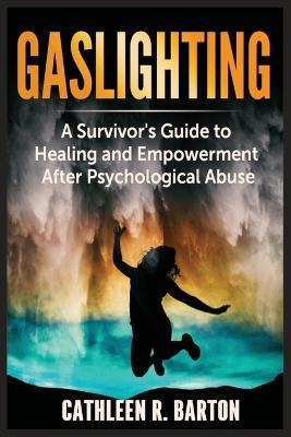 Gaslighting: A Survivor's Guide to Healing and Empowerment After Psychological Abuse - Cathleen R Barton - cover