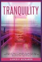 Tranquility: Unlock the Power of Tranquility: Discover Inner Peace, Overcome Stress and Anxiety, and Achieve Lasting Happiness with Proven Self-Help Strategies! - Lance P Richards - cover