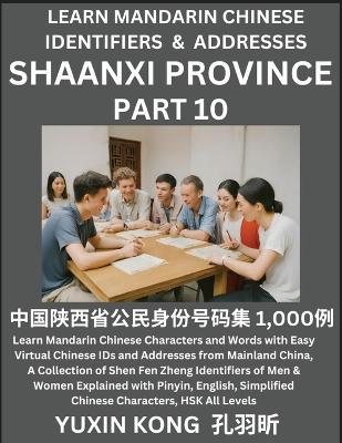 Shaanxi Province of China (Part 10): Learn Mandarin Chinese Characters and Words with Easy Virtual Chinese IDs and Addresses from Mainland China, A Collection of Shen Fen Zheng Identifiers of Men & Women of Different Chinese Ethnic Groups Explained with Pinyin, English, Simplified Characters, - Yuxin Kong - cover