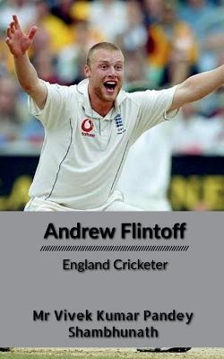 Andrew Flintoff: England Cricketer - Vivek Kumar Pandey - cover