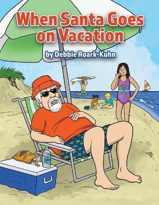 When Santa Goes on Vacation - Debbie Roark-Kuhn - cover