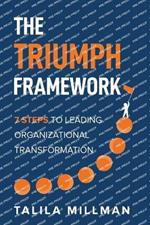 The TRIUMPH Framework: 7 Steps to Leading Organizational Transformation
