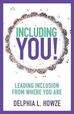 Including You!: Leading Inclusion From Where You are - Delphia L Howze - cover