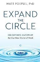 Expand the Circle: Enlightened Leadership for Our New World of Work - Matt Poepsel - cover