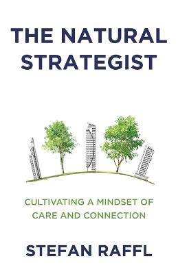 The Natural Strategist: Cultivating a Mindset of Care and Connection - Stefan Raffl - cover