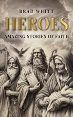 Heroes: Amazing Stories of Faith