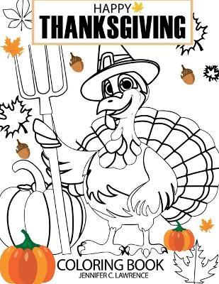 Happy Thanksgiving Coloring Book: Colour this Special Holiday Fun Activity Pages for Kids Ages 4-8 - Jennifer C Lawrence - cover