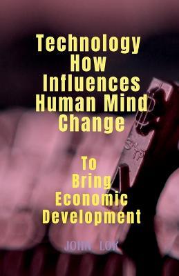 Technology How Influences Human Mind Change - John Lok - cover