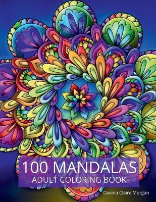 100 Mandalas Adult Coloring Book: New Edition Of Stress Relieving Mandala Designs For Adults Beautiful Mandalas For Stress Relief An - Davina Claire Morgan - cover