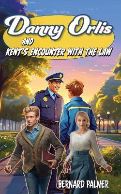 Danny Orlis and Kent's Encounter with the Law - Bernard Palmer - cover