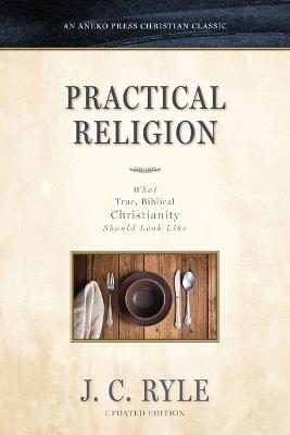 Practical Religion: What True, Biblical Christianity Should Look Like - J C Ryle - cover