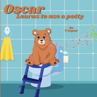 Oscar Learns to use a potty: A Fun and Friendly Guide to Growing Up! A Playful Journey to Potty Training Success for Little Learners - T Napier - cover